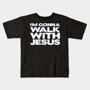 I'm Gonna Walk With Jesus Kids T-Shirt